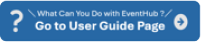 What Can You Do with EventHub? Go to User Guide Page